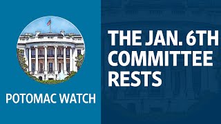 The Jan. 6 Committee Rests Its Case (For Now) | Potomac Watch Podcast: WSJ Opinion