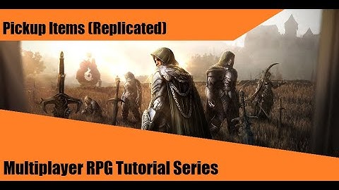 Pickup Items - #5: Making a Multiplayer RPG in UE4 - Tutorial Series