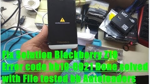 Fix Solution Blackberry Z10 Error code bb10-0021 Done solved with File tested bb Autoloaders