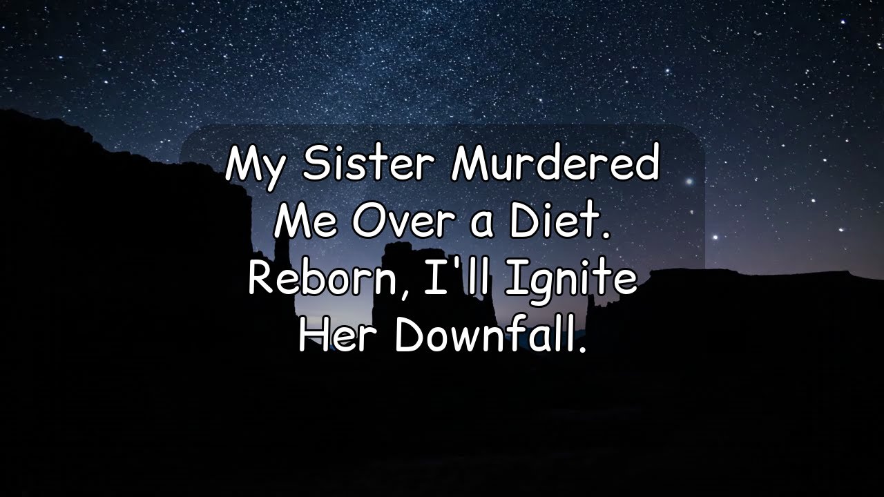 [Full Audio] My Sister Murdered Me Over a Diet. Reborn, I'll Ignite Her Downfall.