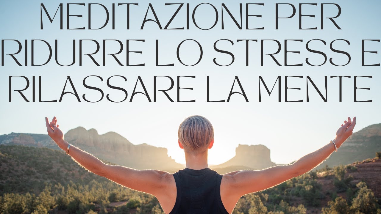 Meditazione per Ridurre lo Stress e Rilassare la Mente - YouTube
