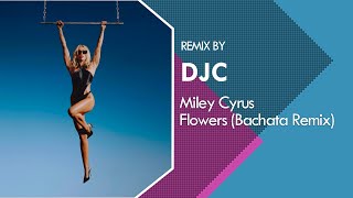 Miley Cyrus - Flowers (Bachata Version Remix DJC)