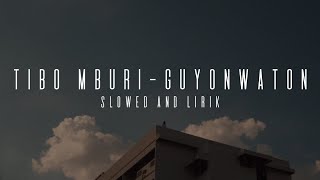 TIBO MBURI - GUYONWATON (SLOWED AND LIRIK)