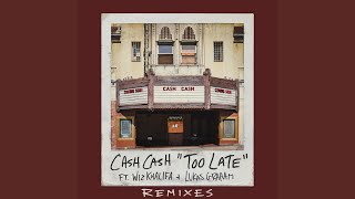 Too Late (feat. Wiz Khalifa \u0026 Lukas Graham) (Cash Cash VIP Mix)