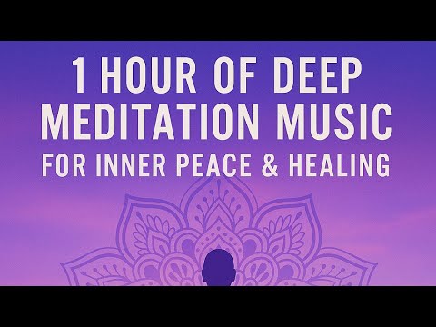 1 HOUR OF DEEP MEDITATION MUSIC FOR INNER PEACE & HEALING - YouTube