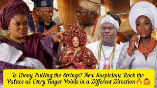 Is Ebony Pulling the Strings? New Suspicions Rock the Palace as Every Finger Points in a Different 🧭