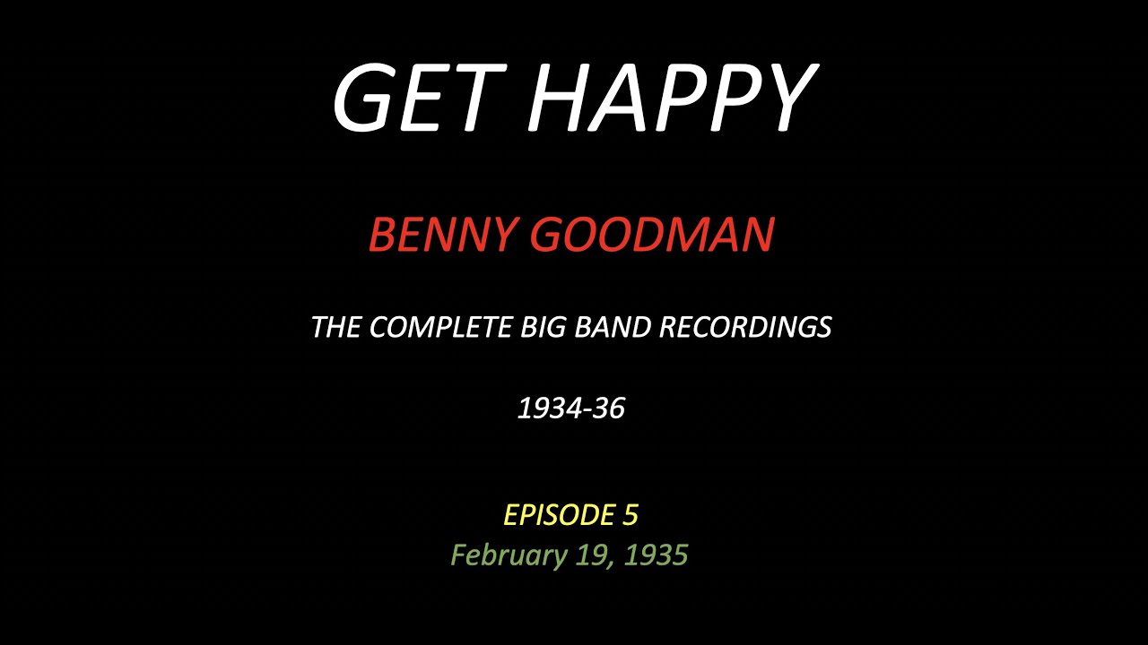 GET HAPPY: The Benny Goodman Big Band Sessions, 1934-36 Episode 5