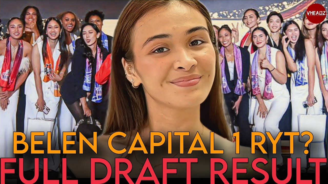 OFFICIAL BELLA BELEN as PVL Draft NO.1 Overall Pick ng Capital 1!, FULL DRAFT RESULTS ALAMIN!