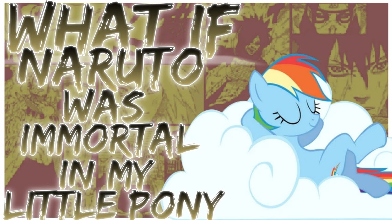 what if naruto was immortal in my little pony