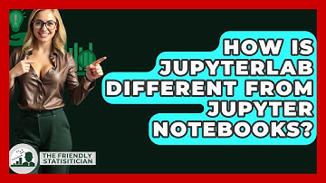 How Is JupyterLab Different From Jupyter Notebooks? - The Friendly Statistician