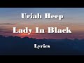 Uriah Heep Lady In Black Lyrics FULL HD HQ Audio Uriah Heep Lady In Black Lyrics FULL HD HQ Audio