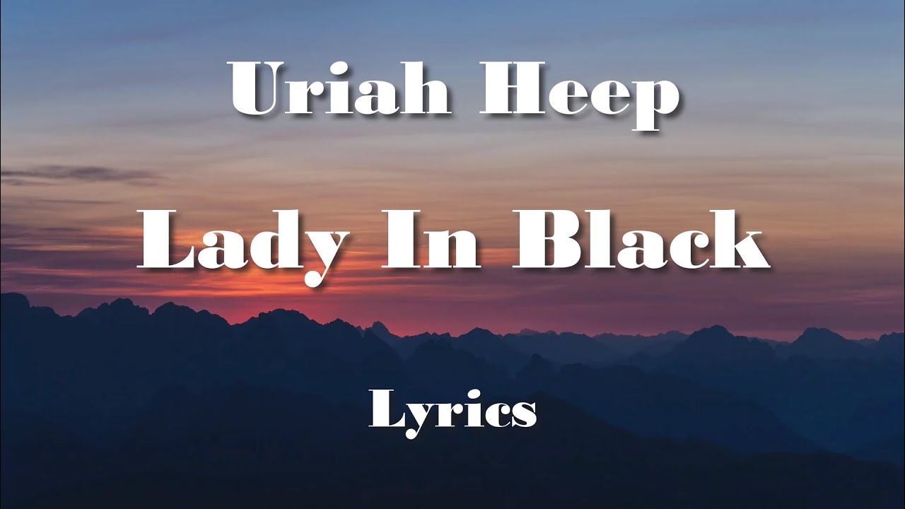 Uriah Heep Lady In Black Text Deutsch Uriah Heep - Lady In Black (Lyrics) (FULL HD) HQ Audio 🎵 - YouTube