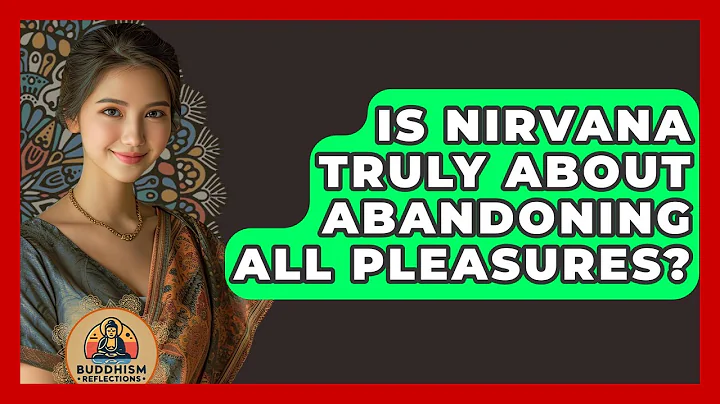 Is Nirvana Truly About Abandoning All Pleasures? - Buddhism Reflections