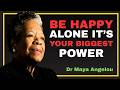 How To Find Peace Alone Without Depending on Anyone! || Dr Maya Angelou Motivation Speech