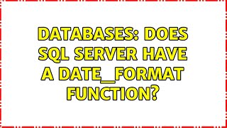 Databases: Does SQL Server have a Date_Format function (2 Solutions!!)