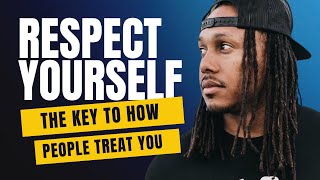 Respect Yourself: The Key to How People Treat You | Trent Shelton