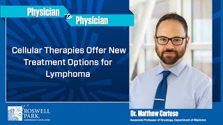 Famous Physician to Physician | Dr. Matthew Cortese Shares Cellular Therapy Updates in Lymphoma Treatment Net Worth