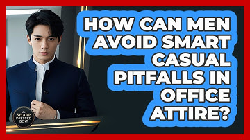 How Can Men Avoid Smart Casual Pitfalls In Office Attire? - The Sharp Dressed Gent