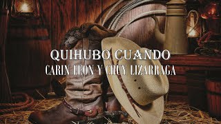 (LETRA) Quihubo Cuando - Carin Leon Y Chuy Lizarraga (Video Lyrics)(2021)