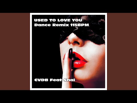 Cvdb, Shai - Used to Love You (Dance Remix 115BPM)