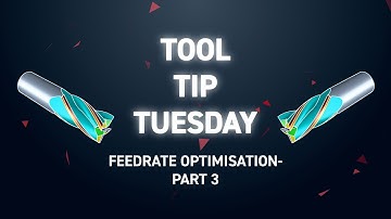 Tool Tip Tuesday 300 - Feedrate Optimisation (Part 3)