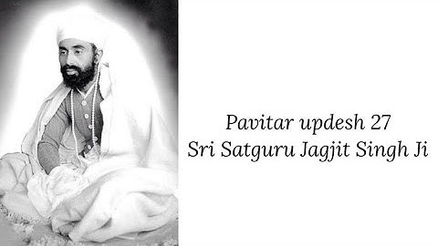 Updesh 27 - Sri Satguru Jagjit Singh Ji