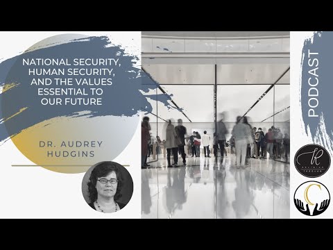 Dr. Audrey Hudgins - National Security, Human Security, and the Values Essential to our Future