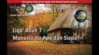 Liqa' Allah 7 :  Manusia itu Apa dan Siapa? #rev