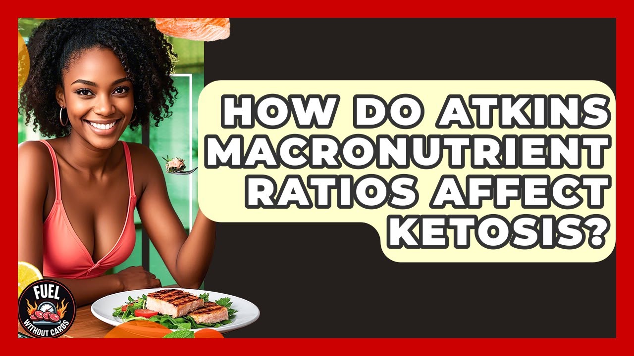 How Do Atkins Macronutrient Ratios Affect Ketosis? - Fuel Without Carbs