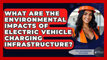 What Are The Environmental Impacts Of Electric Vehicle Charging Infrastructure?