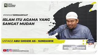 ISLAM ITU AGAMA YANG SANGAT MUDAH | Ustadz Abu Ghozie As - Sundawie