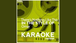 There's Nothing Like This (In the Style of Omar) (Karaoke Version)