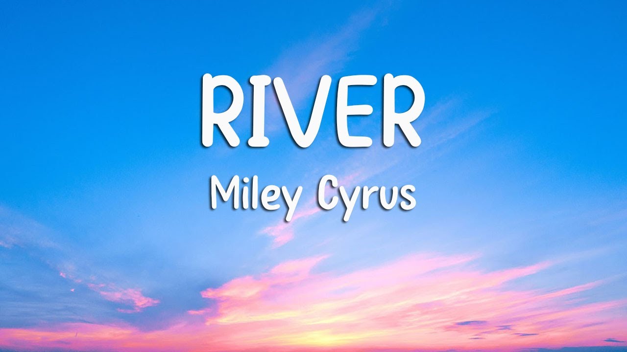 Miley Cyrus River (Lyrics) YouTube