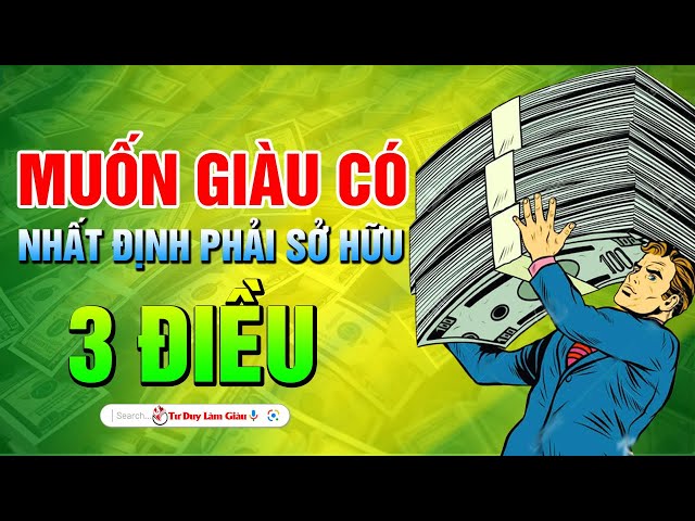 Muốn giàu có, nhất định phải sở hữu 3 điều | Tư Duy Làm Giàu class=