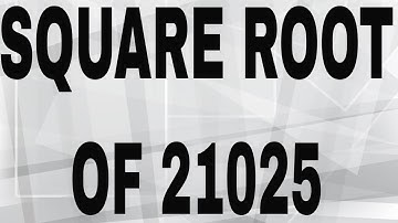 SQUARE ROOT OF 21025