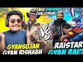 RAISTAR GYAN GEMING VS. #GYANSUJAN GYANRISHBH #