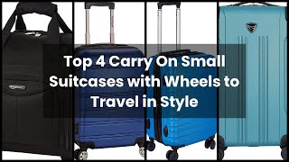 Small suitcase with wheels carry on: Top 4 Carry On Small Suitcases with Wheels to Travel in Style