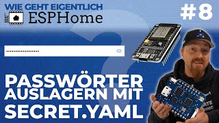 Passwörter auslagern mit secrets.yaml (Auch für Home Assistant) (Wie geht eigentlich ESPHome? | #8)