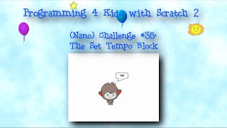 Programming 4 Kids in Scratch 2: (Nano) Challenge #35 - The Set Tempo Block