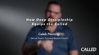 How Deep Discipleship Equips the Called | Caleb Fleming