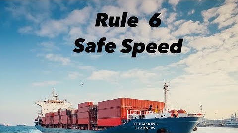 Mastering Rule 6: Safe Speed (Rule of Road) ColRegs