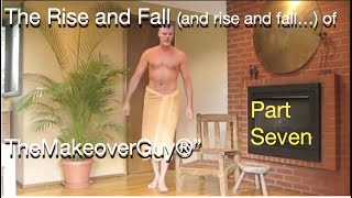Part Seven - The Rise and Fall of The Makeover Guy