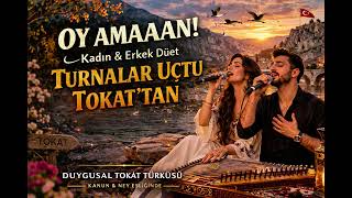 Turnalar Uçtu Tokat’tan Oy Amaaaaan (Duygusal Türkü) Kadın & Erkek Düet