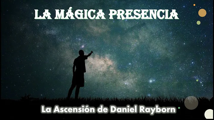 LA ASCENSIN DE DANIEL RAYBORN | La Mgica Presencia