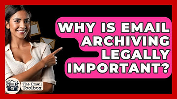 Why Is Email Archiving Legally Important? - TheEmailToolbox.com
