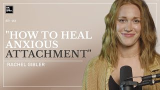 131: How To Heal Anxious Attachment In Relationships | S2