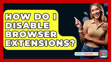 How Do I Disable Browser Extensions? - SearchEnginesHub.com