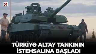 Türkiyə Altay tankının istehsalına başladı