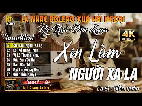 Xin Làm Người Xa Lạ ► LK Bolero Trữ Tình Hay Nhất Hiện Nay - Nhạc Vàng Xưa Chọn Lọc AI NGHE CŨNG MÊ
