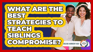 What Are The Best Strategies To Teach Siblings Compromise? - Sibling Harmony Hub